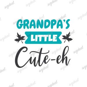 Grandpa's Little Cute-Eh SVG Cut Files