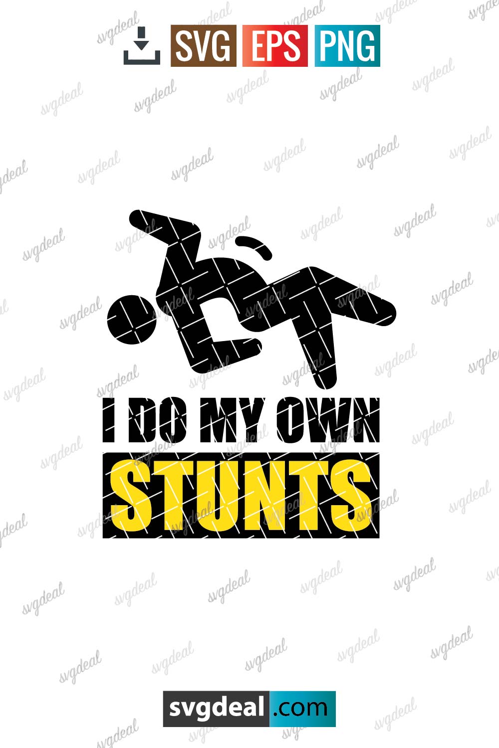 I Do My Own Stunts Svg Free SVG Files