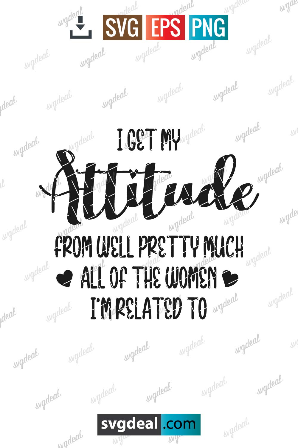 I Get My Attitude From Svg - Free SVG Files